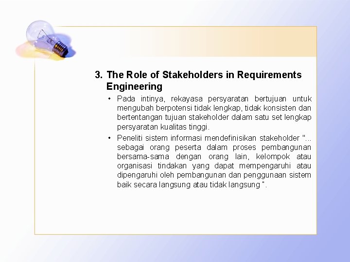 3. The Role of Stakeholders in Requirements Engineering • Pada intinya, rekayasa persyaratan bertujuan