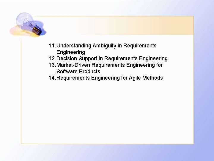 11. Understanding Ambiguity in Requirements Engineering 12. Decision Support in Requirements Engineering 13. Market-Driven