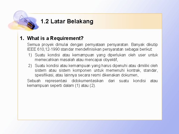 1. 2 Latar Belakang 1. What is a Requirement? Semua proyek dimulai dengan pernyataan