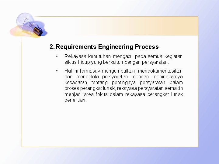 2. Requirements Engineering Process • Rekayasa kebutuhan mengacu pada semua kegiatan siklus hidup yang