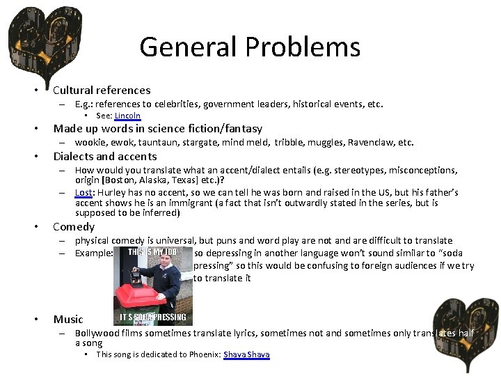 General Problems • Cultural references – E. g. : references to celebrities, government leaders,