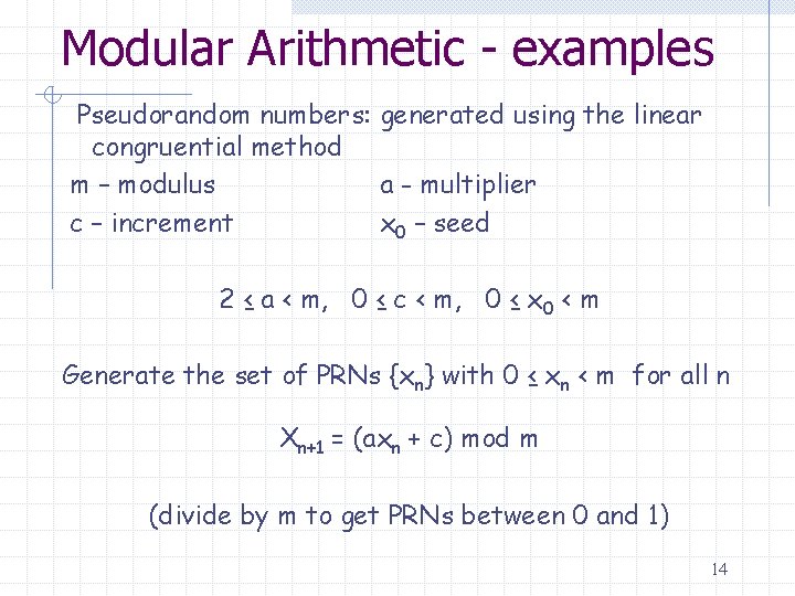 Modular Arithmetic - examples Pseudorandom numbers: generated using the linear congruential method m –