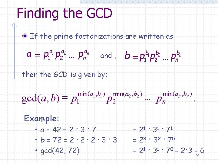 Finding the GCD If the prime factorizations are written as a = p 1