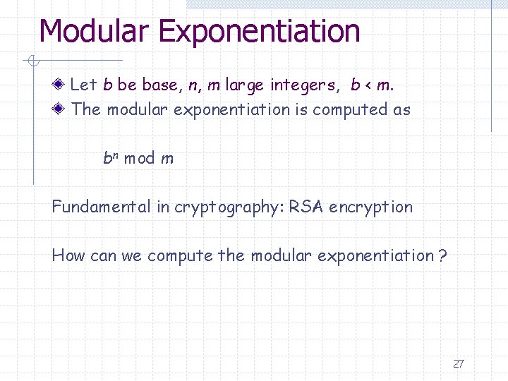 Modular Exponentiation Let b be base, n, m large integers, b < m. The