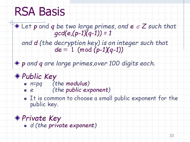 RSA Basis Let p and q be two large primes, and e Z such