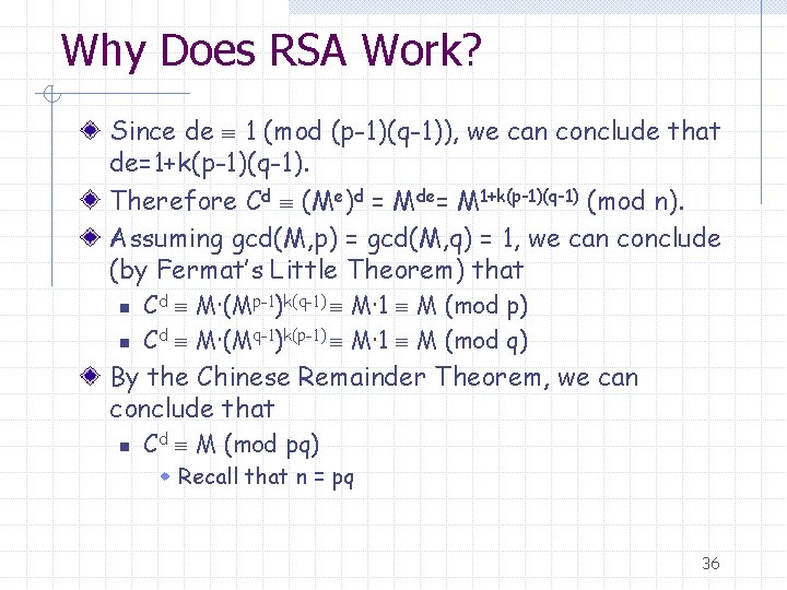Why Does RSA Work? Since de 1 (mod (p-1)(q-1)), we can conclude that de=1+k(p-1)(q-1).