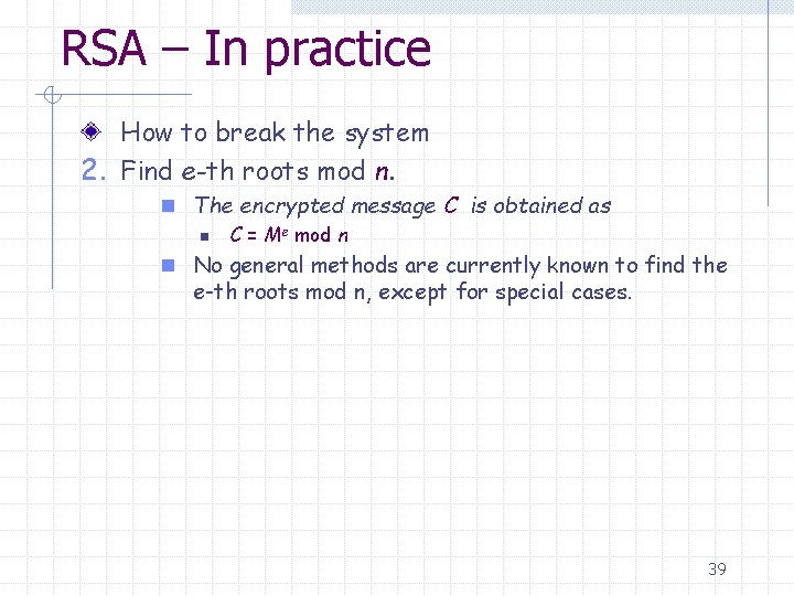 RSA – In practice How to break the system 2. Find e-th roots mod
