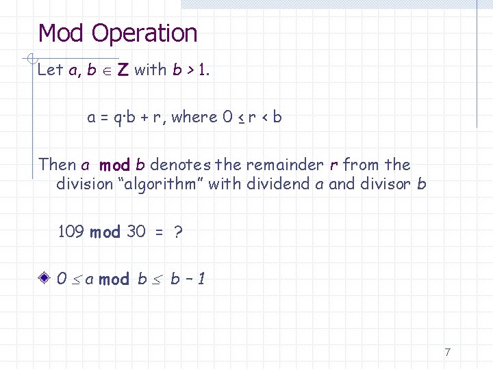 Mod Operation Let a, b Z with b > 1. a = q·b +
