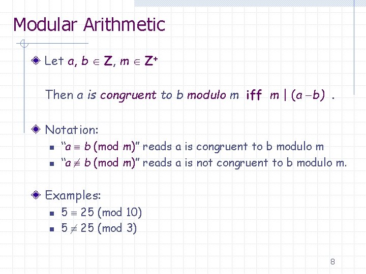 Modular Arithmetic Let a, b Z, m Z+ Then a is congruent to b