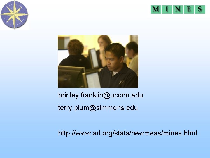 brinley. franklin@uconn. edu terry. plum@simmons. edu http: //www. arl. org/stats/newmeas/mines. html 