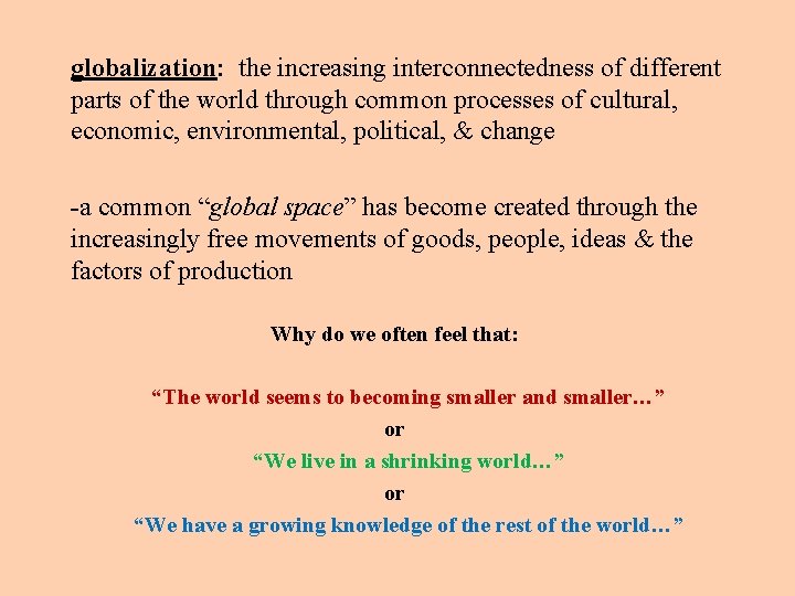 globalization: the increasing interconnectedness of different parts of the world through common processes of