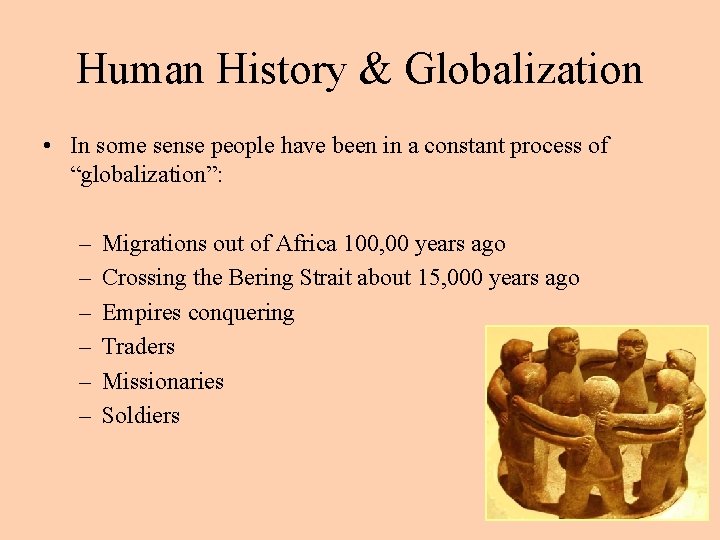 Human History & Globalization • In some sense people have been in a constant