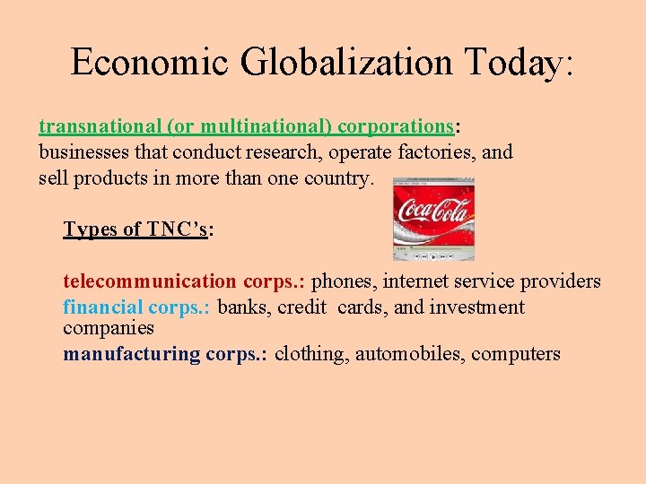 Economic Globalization Today: transnational (or multinational) corporations: businesses that conduct research, operate factories, and