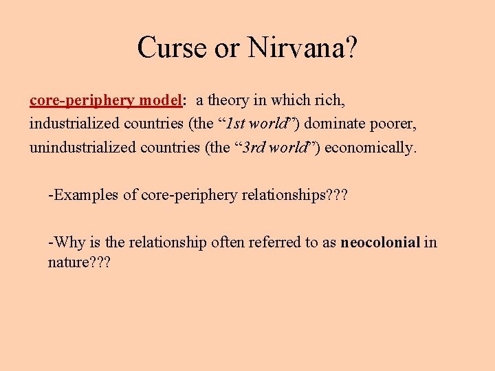 Curse or Nirvana? core-periphery model: a theory in which rich, industrialized countries (the “