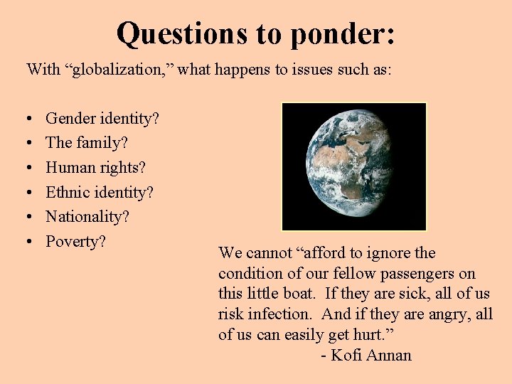 Questions to ponder: With “globalization, ” what happens to issues such as: • •