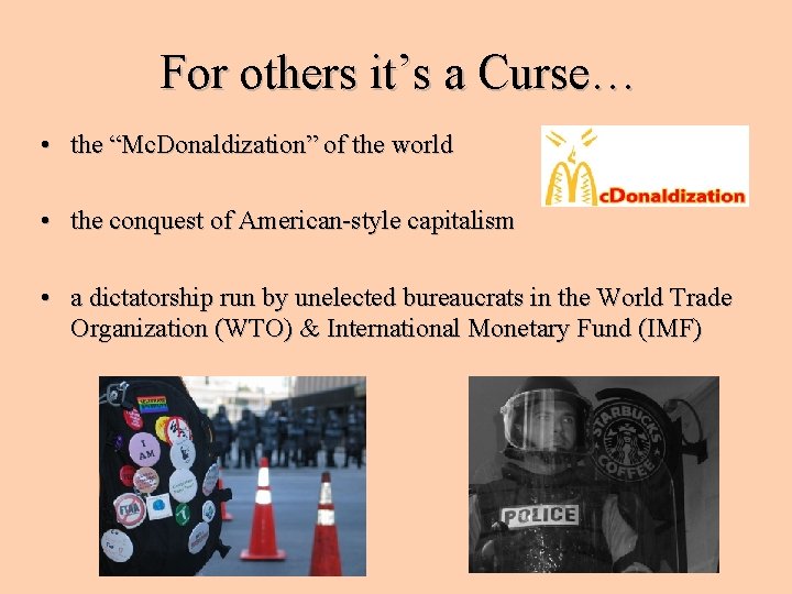 For others it’s a Curse… • the “Mc. Donaldization” of the world • the