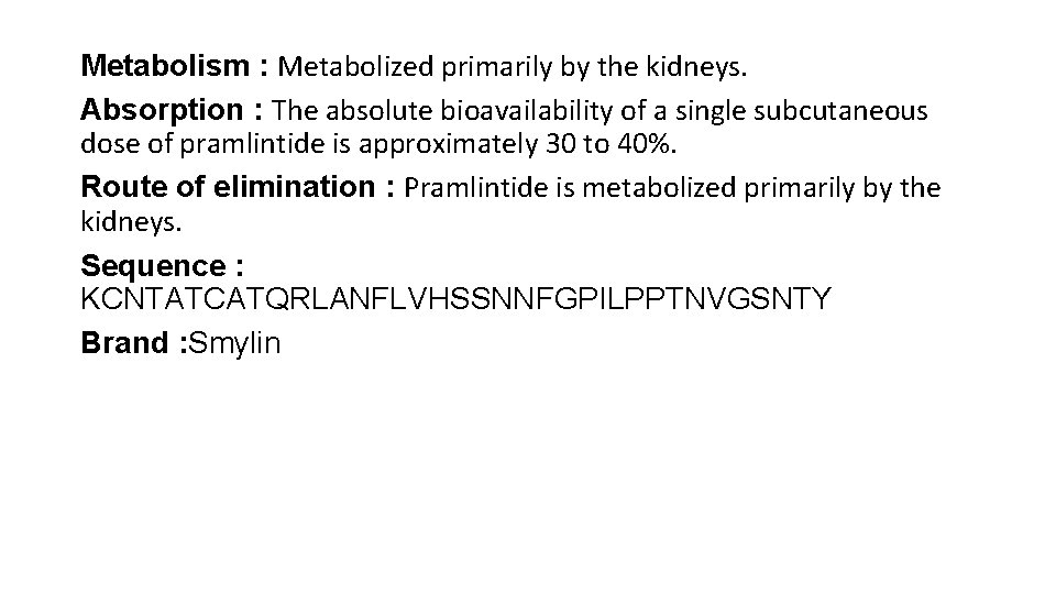 Metabolism : Metabolized primarily by the kidneys. Absorption : The absolute bioavailability of a