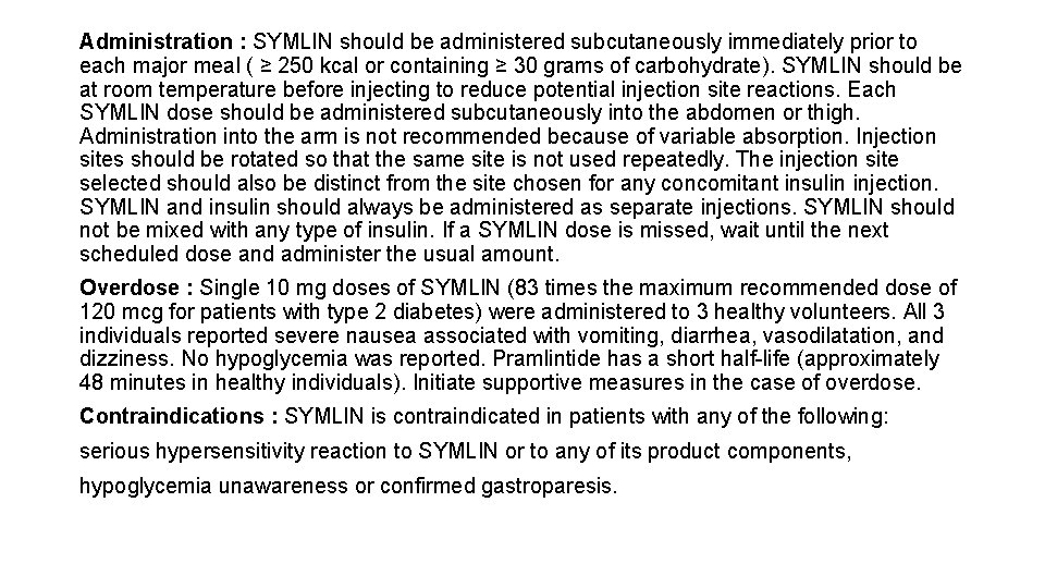 Administration : SYMLIN should be administered subcutaneously immediately prior to each major meal (