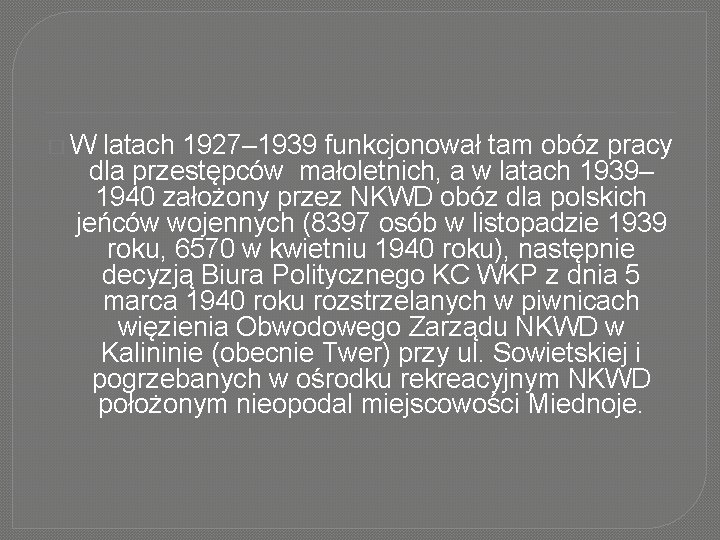 �W latach 1927– 1939 funkcjonował tam obóz pracy dla przestępców małoletnich, a w latach