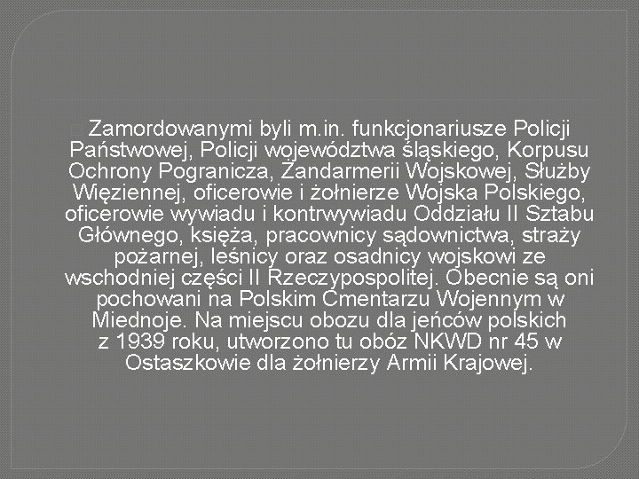 � Zamordowanymi byli m. in. funkcjonariusze Policji Państwowej, Policji województwa śląskiego, Korpusu Ochrony Pogranicza,