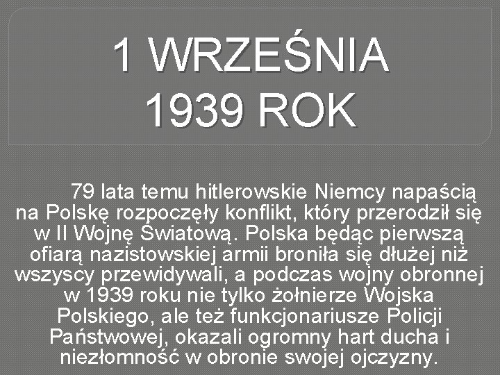 1 WRZEŚNIA 1939 ROK 79 lata temu hitlerowskie Niemcy napaścią na Polskę rozpoczęły konflikt,