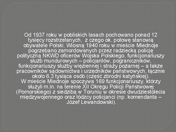 Od 1937 roku w pobliskich lasach pochowano ponad 12 tysięcy rozstrzelanych, z czego ok.