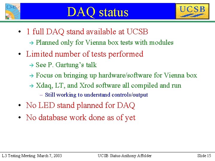 DAQ status • 1 full DAQ stand available at UCSB à Planned only for
