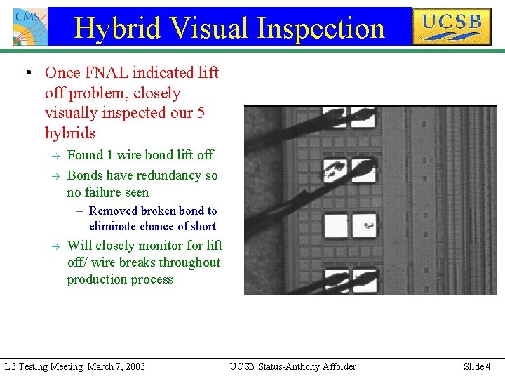 Hybrid Visual Inspection • Once FNAL indicated lift off problem, closely visually inspected our