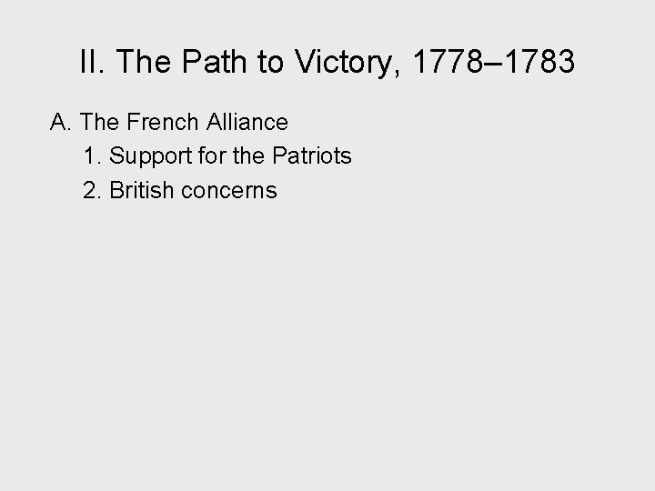 II. The Path to Victory, 1778– 1783 A. The French Alliance 1. Support for