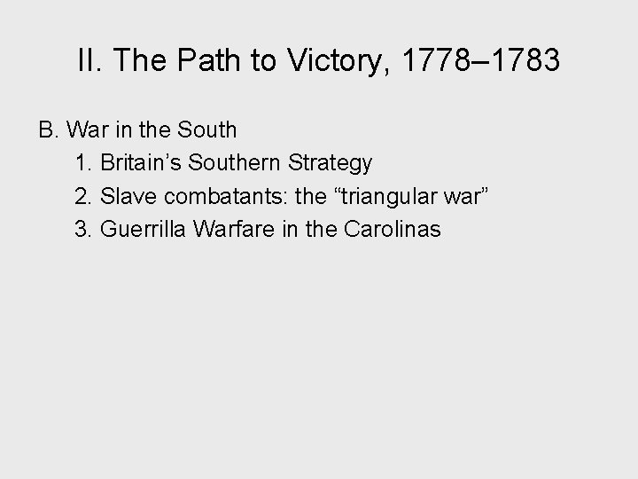 II. The Path to Victory, 1778– 1783 B. War in the South 1. Britain’s