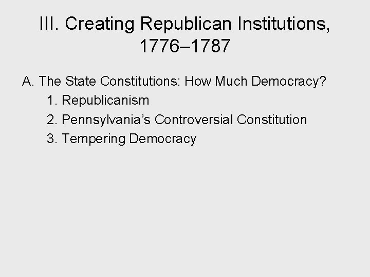 III. Creating Republican Institutions, 1776– 1787 A. The State Constitutions: How Much Democracy? 1.