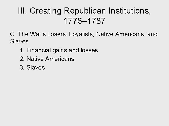 III. Creating Republican Institutions, 1776– 1787 C. The War’s Losers: Loyalists, Native Americans, and