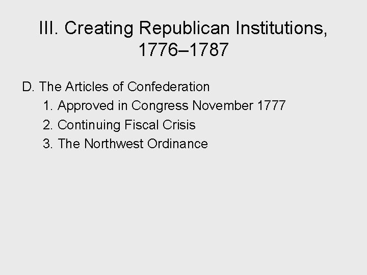 III. Creating Republican Institutions, 1776– 1787 D. The Articles of Confederation 1. Approved in