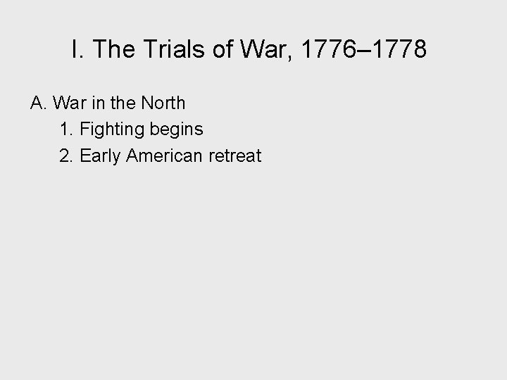 I. The Trials of War, 1776– 1778 A. War in the North 1. Fighting