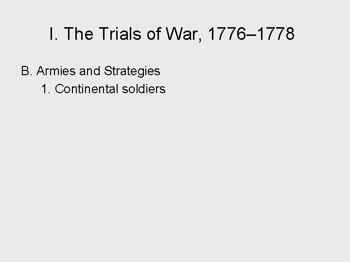 I. The Trials of War, 1776– 1778 B. Armies and Strategies 1. Continental soldiers