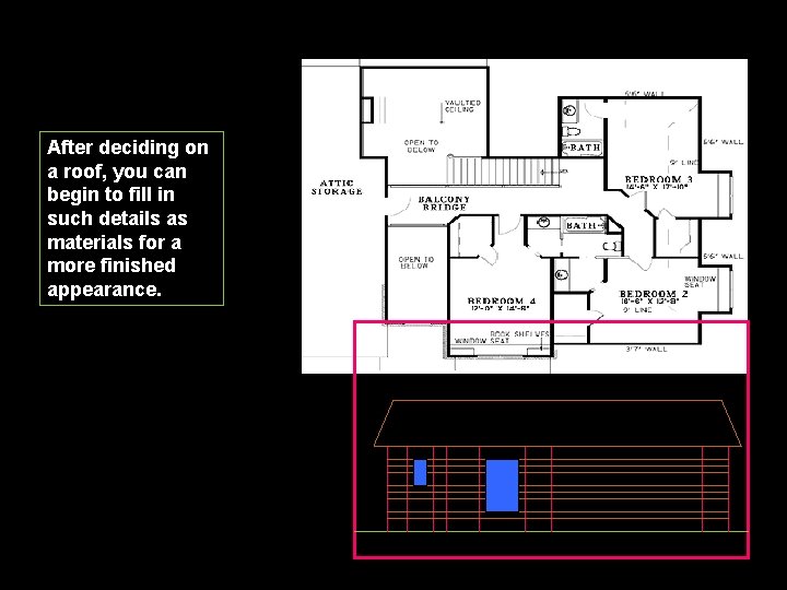 After deciding on a roof, you can begin to fill in such details as