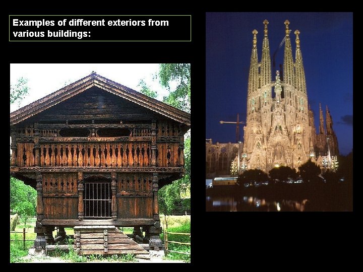 Examples of different exteriors from various buildings: 