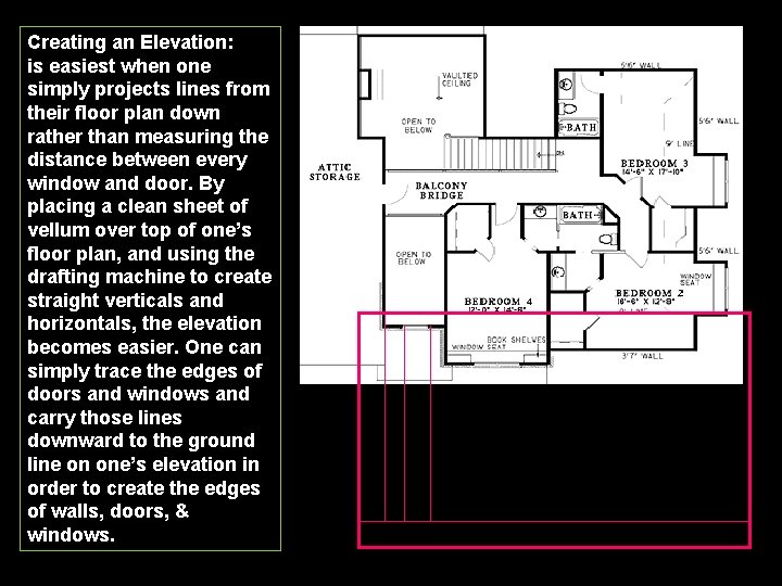 Creating an Elevation: is easiest when one simply projects lines from their floor plan