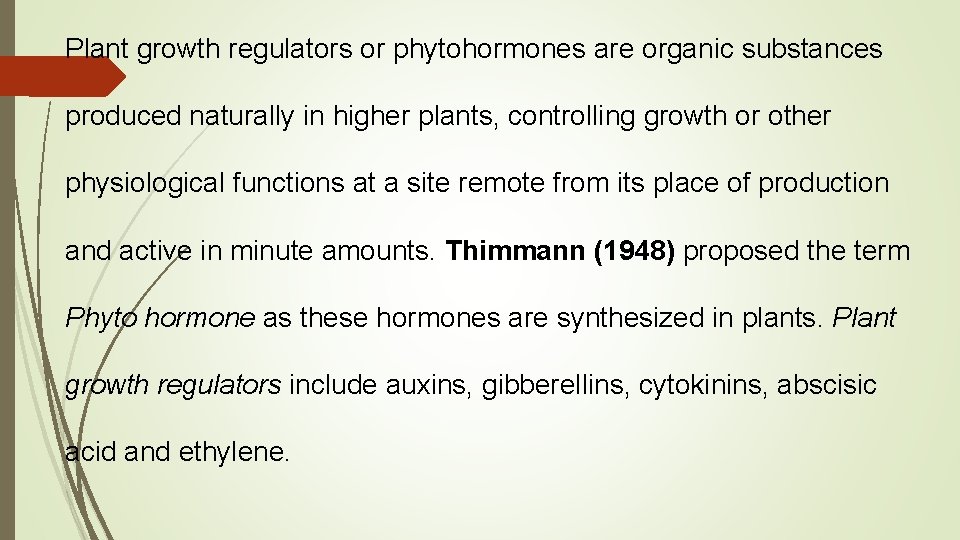 Plant growth regulators or phytohormones are organic substances produced naturally in higher plants, controlling