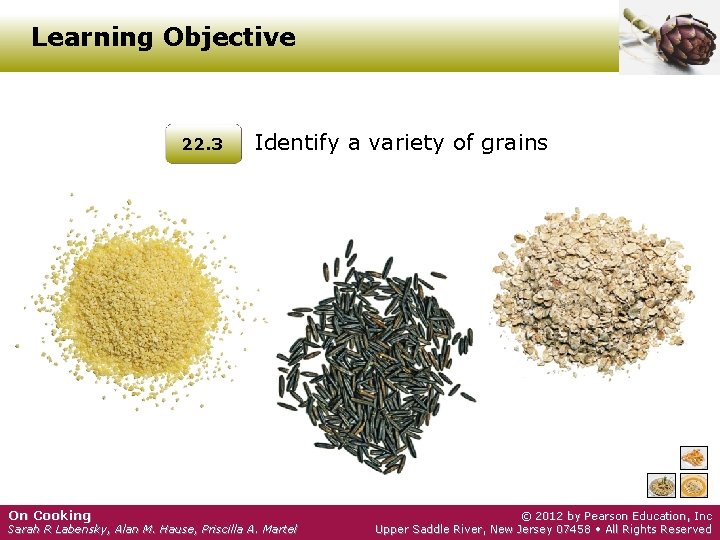 Learning Objective 22. 3 On Cooking Identify a variety of grains Sarah R Labensky,