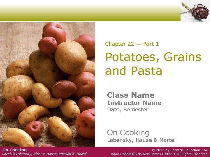 Chapter 22 — Part 1 Potatoes, Grains and Pasta Class Name Instructor Name Date,