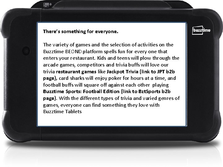 There’s something for everyone. The variety of games and the selection of activities on