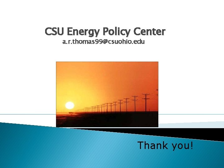 CSU Energy Policy Center a. r. thomas 99@csuohio. edu Thank you! 