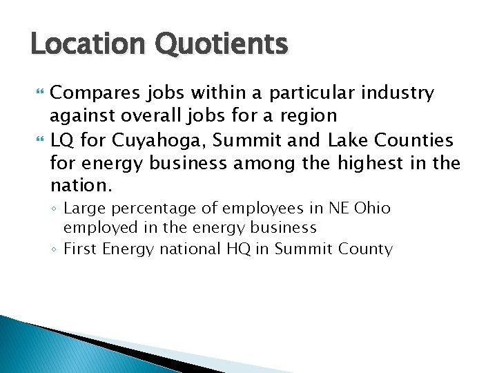 Location Quotients Compares jobs within a particular industry against overall jobs for a region