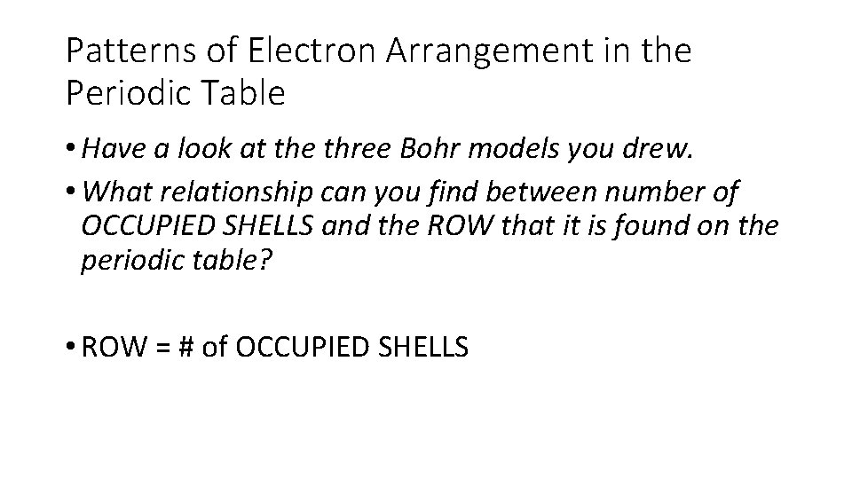 Patterns of Electron Arrangement in the Periodic Table • Have a look at the