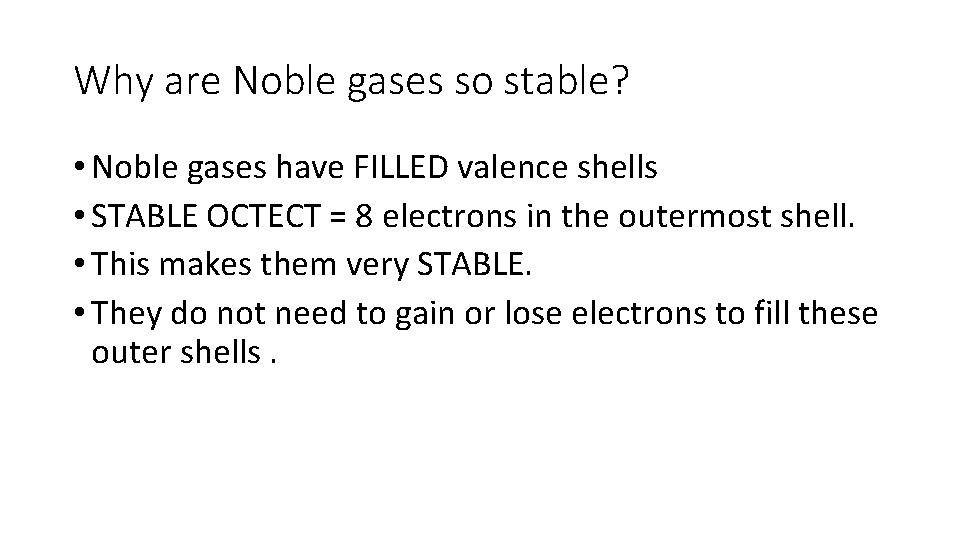 Why are Noble gases so stable? • Noble gases have FILLED valence shells •