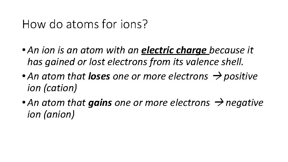 How do atoms for ions? • An ion is an atom with an electric