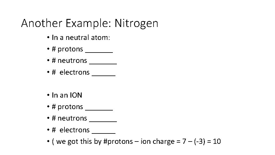 Another Example: Nitrogen • In a neutral atom: • # protons _______ • #