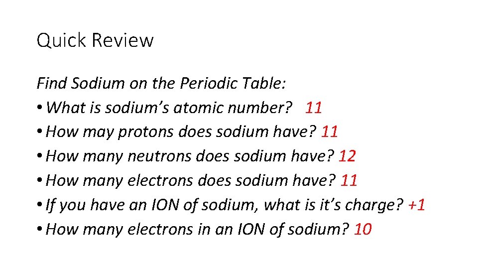 Quick Review Find Sodium on the Periodic Table: • What is sodium’s atomic number?