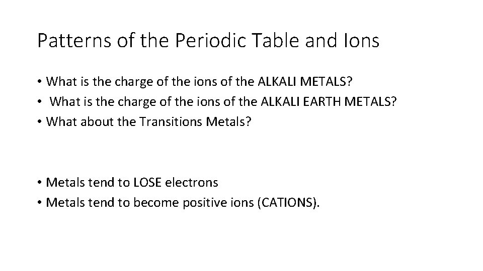 Patterns of the Periodic Table and Ions • What is the charge of the